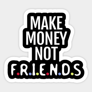 Make money not friends Sticker